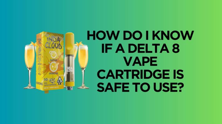 How do I know if a delta 8 vape cartridge is safe to use?