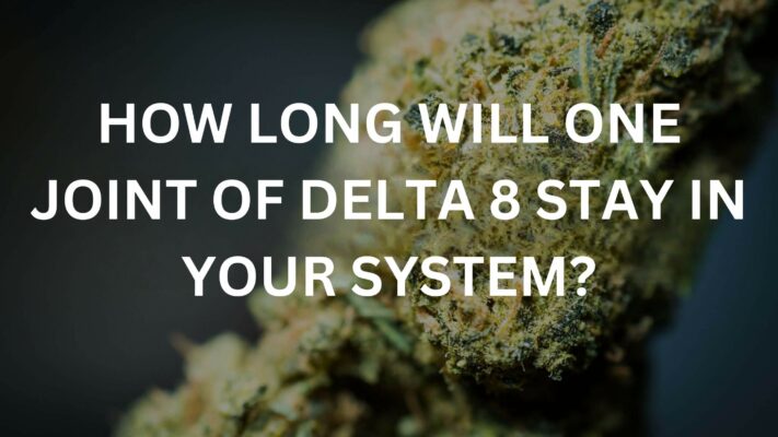 How long will one joint of delta 8 stay in your system?