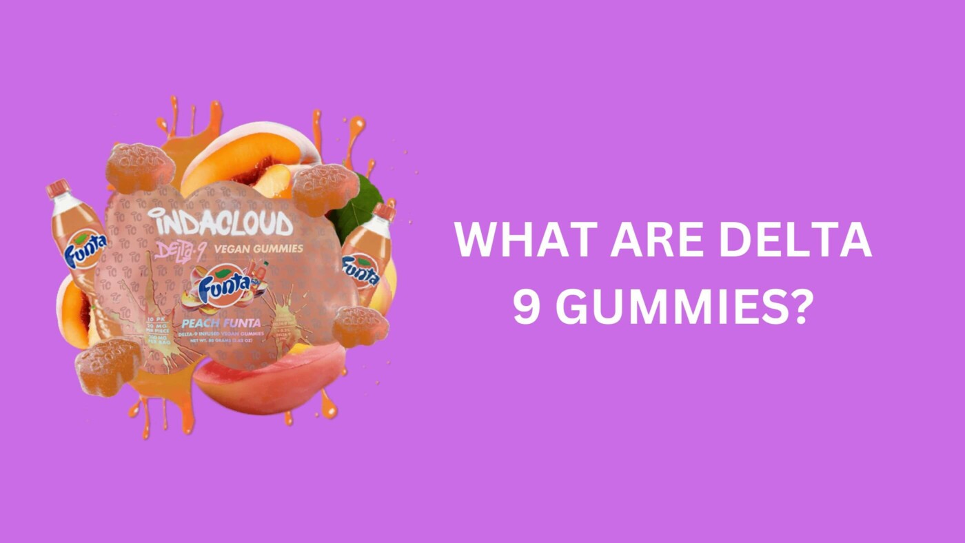 What Are Delta 9 Gummies: Benefits, Uses, And Safety 1 What Are Delta 9 Gummies