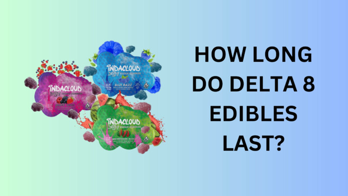 How Long Do Delta 8 Edibles Last?