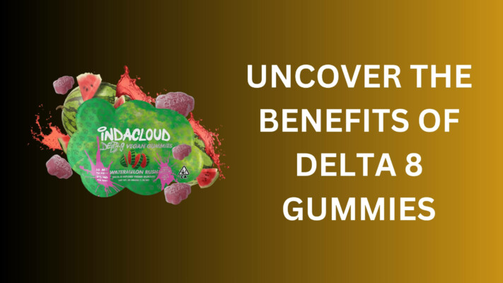 Uncover the Benefits of Delta 8 Gummies | Your Ultimate Guide