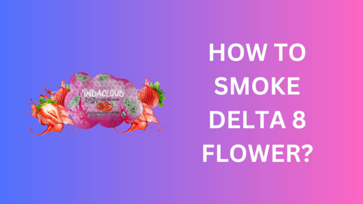 How to Smoke Delta 8 Flower?