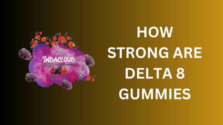 How Strong Are Delta 8 Gummies?